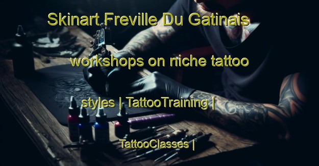 Skinart Freville Du Gatinais workshops on niche tattoo styles | TattooTraining | TattooClasses | SkinartTraining-France